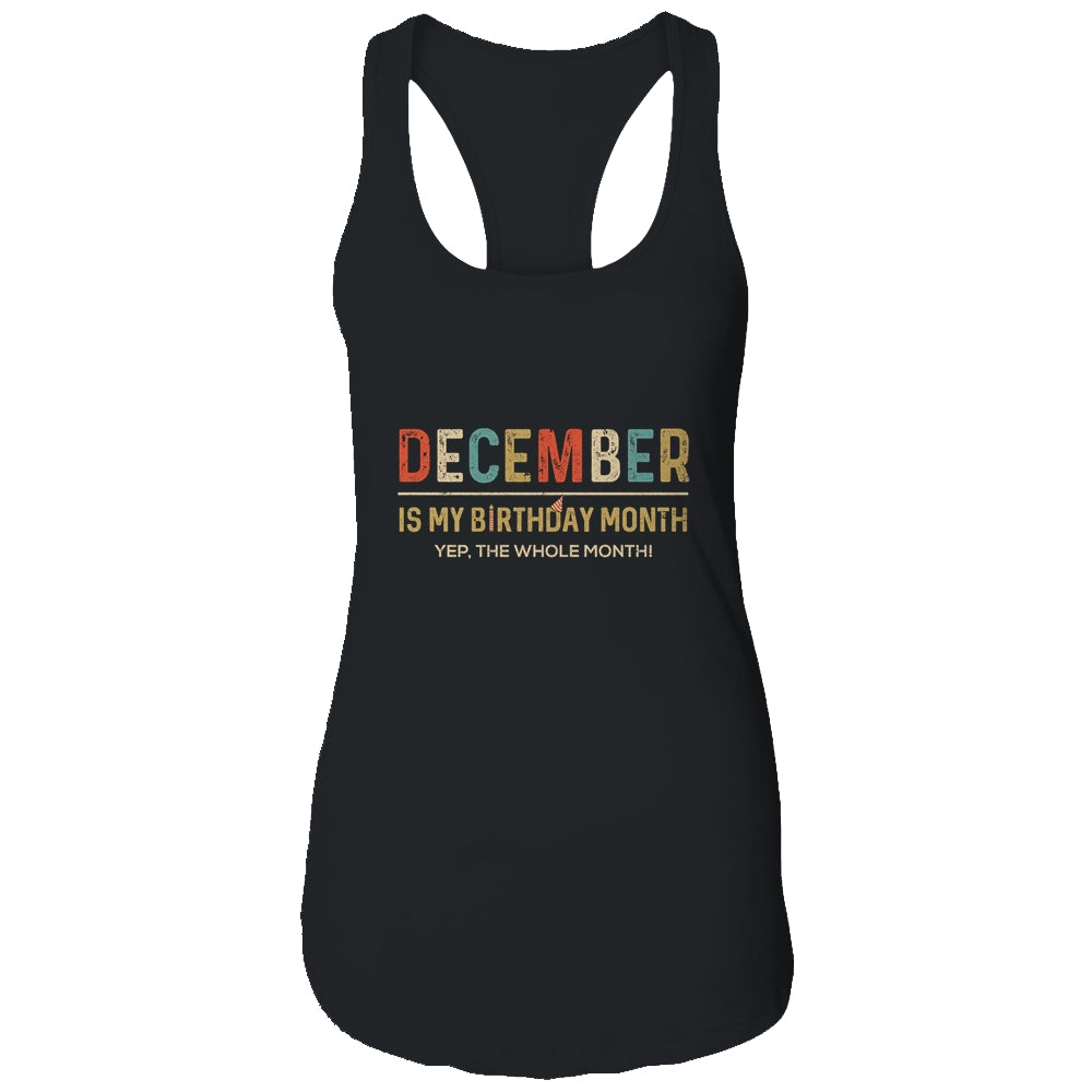 December Is My Birthday Month Yep The Whole Month Funny T-Shirt & Tank Top | Teecentury.com