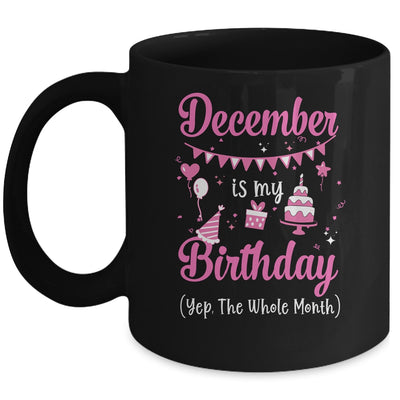 December Is My Birthday Month Yep The Whole Month Girl Mug Coffee Mug | Teecentury.com