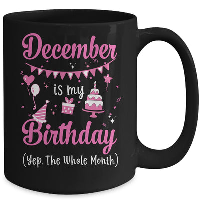 December Is My Birthday Month Yep The Whole Month Girl Mug Coffee Mug | Teecentury.com