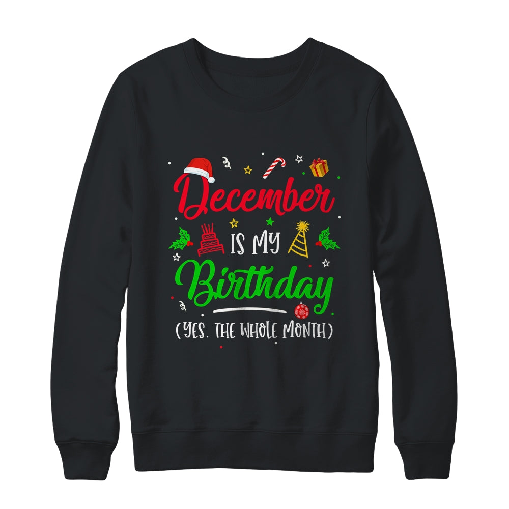 December Is My Birthday The Whole Month Christmas Birthday T-Shirt & Sweatshirt | Teecentury.com