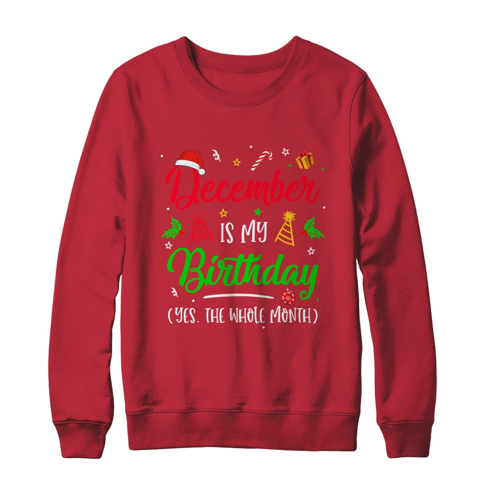 December Is My Birthday The Whole Month Christmas Birthday T-Shirt & Sweatshirt | Teecentury.com