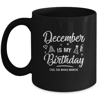 December Is My Birthday Yes The Whole Month Funny Birthday Mug Coffee Mug | Teecentury.com