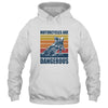 Distressed Retro Vintage Motorcycles Are Dangerous T-Shirt & Hoodie | Teecentury.com