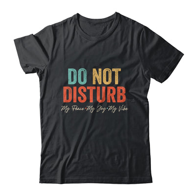 Do Not Disturb My Peace My Joy My Vibe Vintage Shirt & Hoodie | teecentury