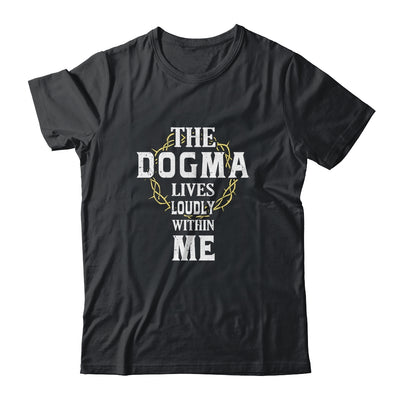 Dogma Lives Loudly Within Me Catholic Conservative Christian T-Shirt & Hoodie | Teecentury.com