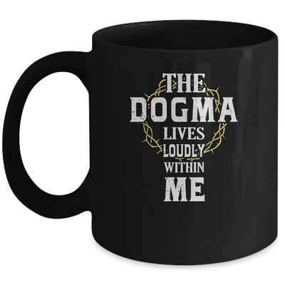 Dogma Lives Loudly Within Me Catholic Conservative Christian Mug Coffee Mug | Teecentury.com