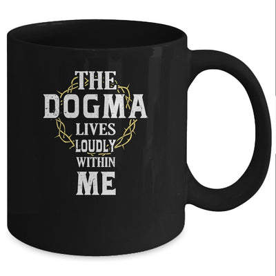 Dogma Lives Loudly Within Me Catholic Conservative Christian Mug Coffee Mug | Teecentury.com