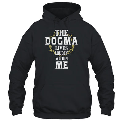 Dogma Lives Loudly Within Me Catholic Conservative Christian T-Shirt & Hoodie | Teecentury.com