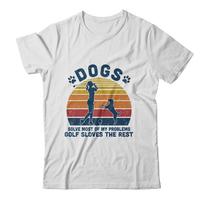 Dogs Solve Most Of My Problems Golf Solves The Rest T-Shirt & Tank Top | Teecentury.com