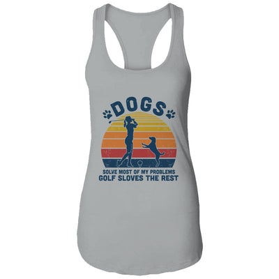 Dogs Solve Most Of My Problems Golf Solves The Rest T-Shirt & Tank Top | Teecentury.com