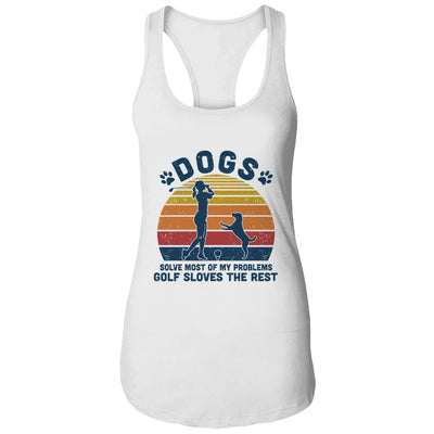 Dogs Solve Most Of My Problems Golf Solves The Rest T-Shirt & Tank Top | Teecentury.com