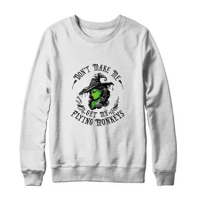 Don't Make Me Get My Flying Monkeys Witch Halloween T-Shirt & Sweatshirt | Teecentury.com