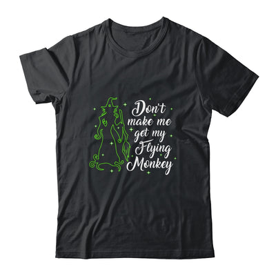 Don't Make Me Get My Flying Monkeys Witch Halloween Gift T-Shirt & Sweatshirt | Teecentury.com