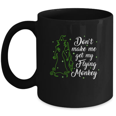 Don't Make Me Get My Flying Monkeys Witch Halloween Gift Mug Coffee Mug | Teecentury.com