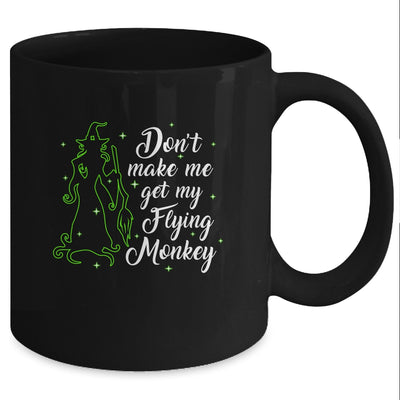 Don't Make Me Get My Flying Monkeys Witch Halloween Gift Mug Coffee Mug | Teecentury.com