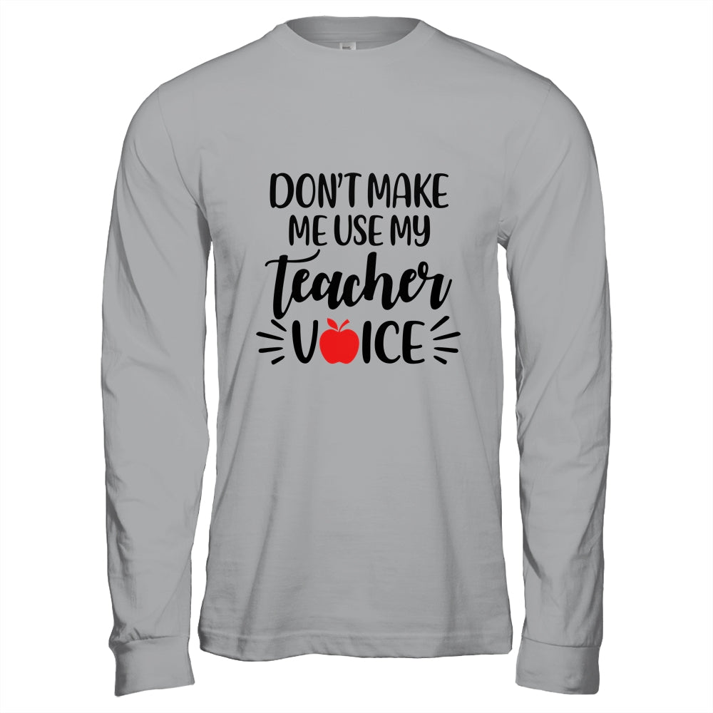 Don't Make Me Use My Teacher Voice T-Shirt & Hoodie | Teecentury.com