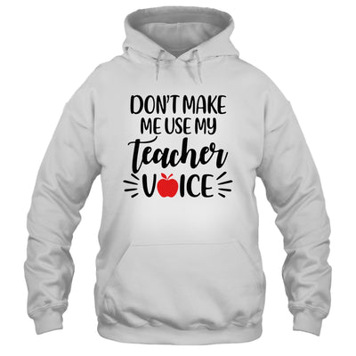 Don't Make Me Use My Teacher Voice T-Shirt & Hoodie | Teecentury.com