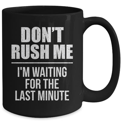 Don't Rush Me I'm Waiting For The Last Minute Funny Mug | teecentury