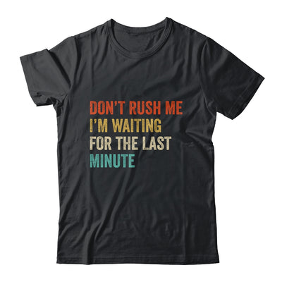 Don't Rush Me I'm Waiting For The Last Minute Vintage Shirt & Hoodie | teecentury