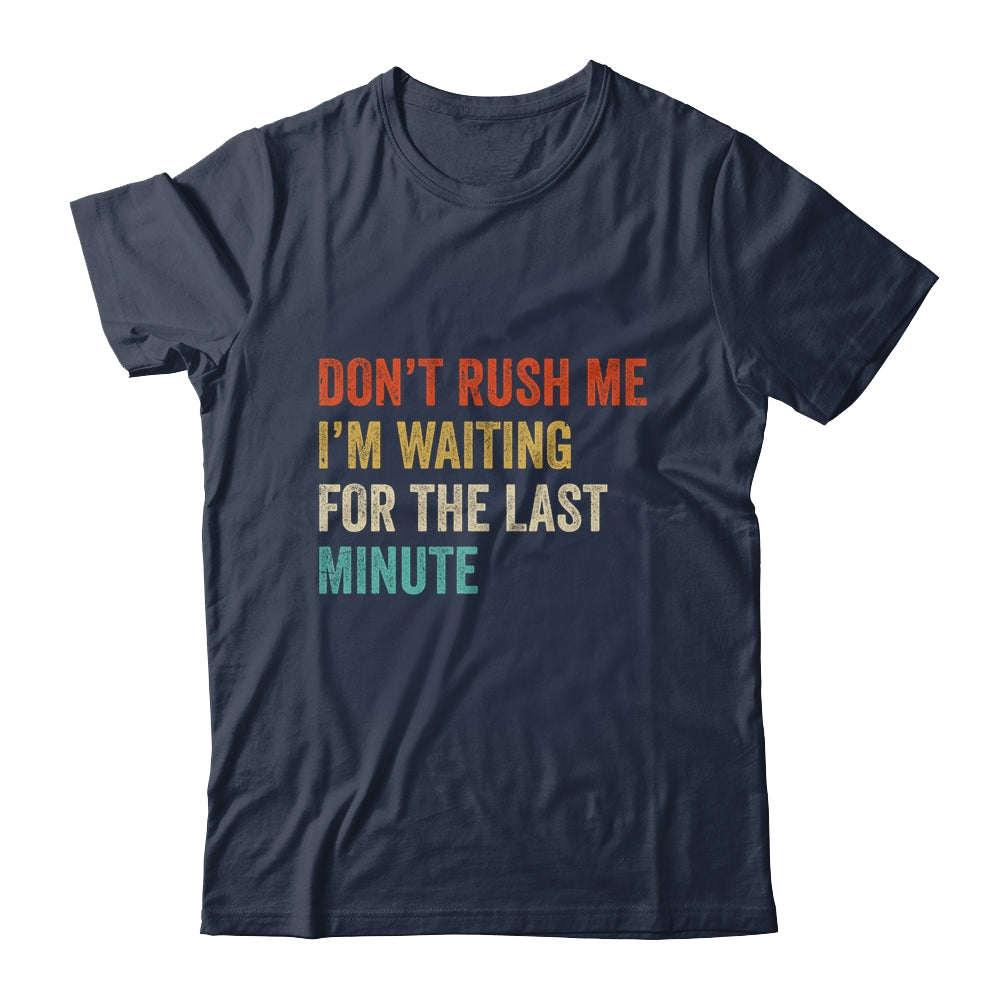 Don't Rush Me I'm Waiting For The Last Minute Vintage Shirt & Hoodie | teecentury