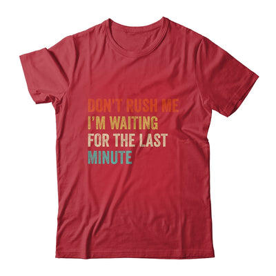 Don't Rush Me I'm Waiting For The Last Minute Vintage Shirt & Hoodie | teecentury