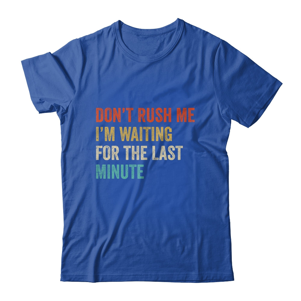 Don't Rush Me I'm Waiting For The Last Minute Vintage Shirt & Hoodie | teecentury