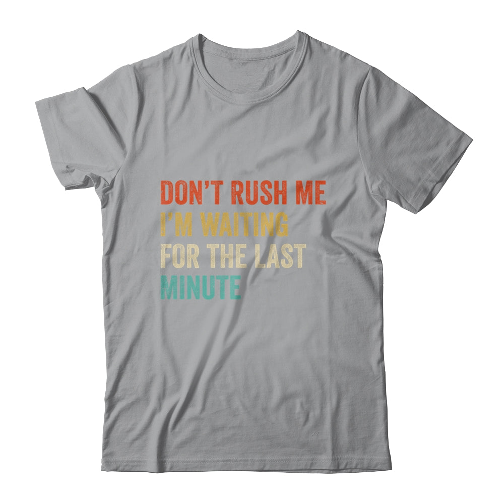 Don't Rush Me I'm Waiting For The Last Minute Vintage Shirt & Hoodie | teecentury