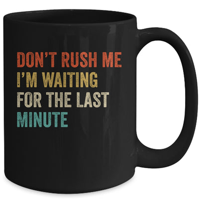 Don't Rush Me I'm Waiting For The Last Minute Vintage Mug | teecentury