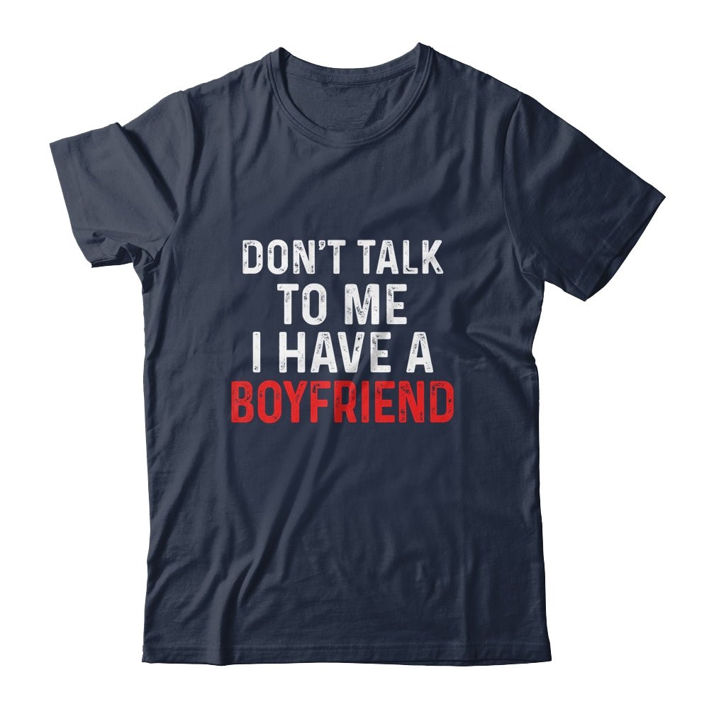 Don t Talk To Me I Have A Boyfriend Funny Girlfriend Shirt