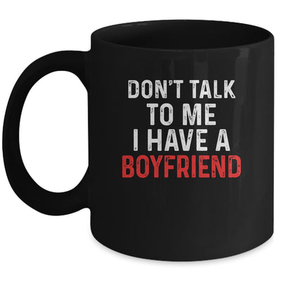 Don't Talk To Me I Have A Boyfriend Funny Girlfriend Mug Coffee Mug | Teecentury.com