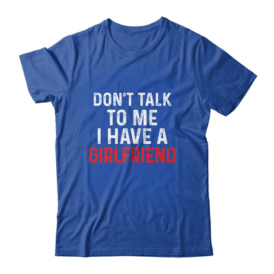 Don't Talk To Me I Have A Girlfriend Funny Boyfriend T-Shirt & Hoodie | Teecentury.com