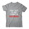 Don't Talk To Me I Have A Girlfriend Funny Boyfriend T-Shirt & Hoodie | Teecentury.com