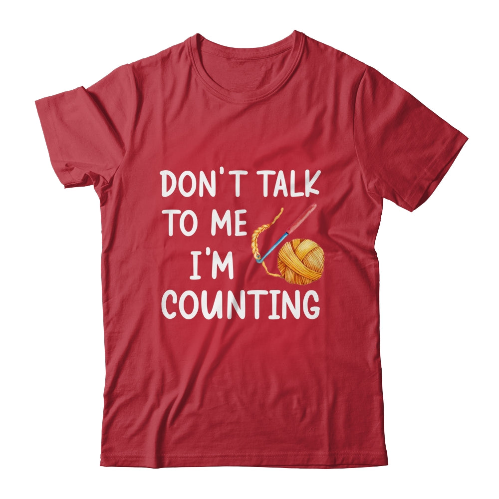 Don't Talk To Me I'm Counting Funny Crochet Knitting Shirt & Tank Top | teecentury