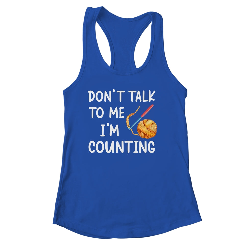 Don't Talk To Me I'm Counting Funny Crochet Knitting Shirt & Tank Top | teecentury