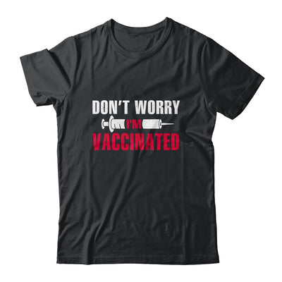 Don't Worry I'm Vaccinated Pro Vaccine T-Shirt & Hoodie | Teecentury.com