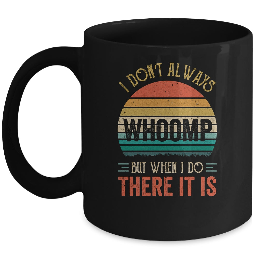 Dont Always Whoomp But When I Do There It Is Mug Coffee Mug | Teecentury.com