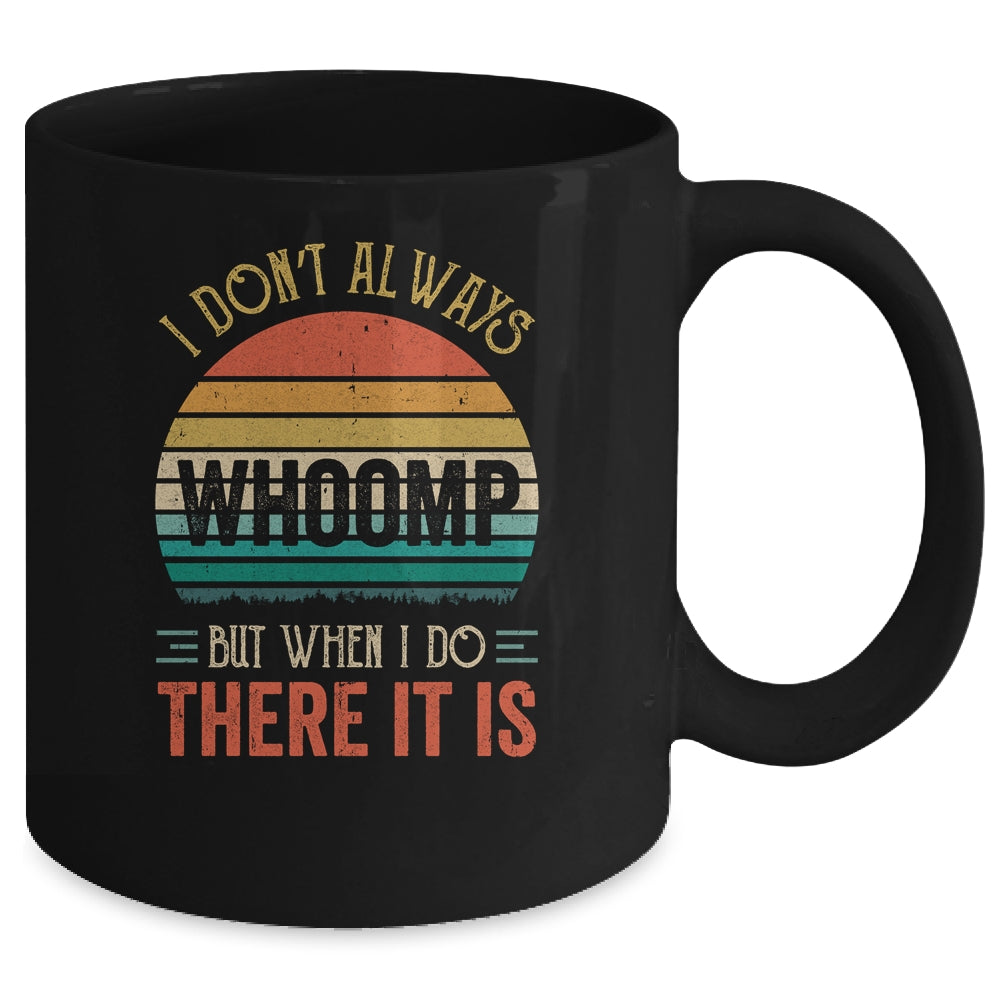 Dont Always Whoomp But When I Do There It Is Mug Coffee Mug | Teecentury.com