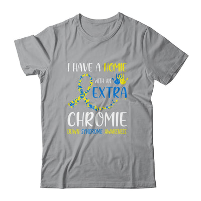 Down Syndrome I Have A Homie With An Extra Chromie T-Shirt & Hoodie | Teecentury.com