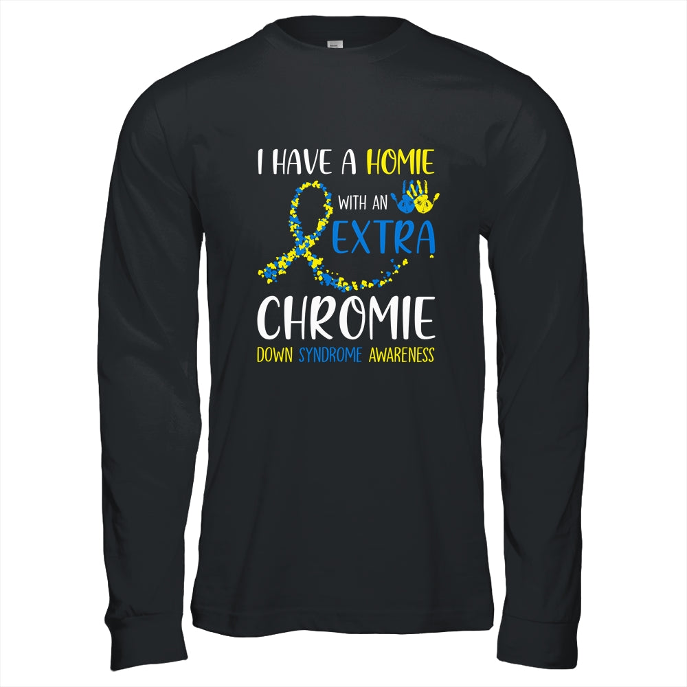 Down Syndrome I Have A Homie With An Extra Chromie T-Shirt & Hoodie | Teecentury.com