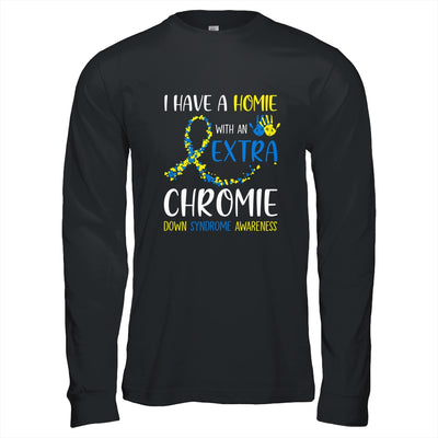 Down Syndrome I Have A Homie With An Extra Chromie T-Shirt & Hoodie | Teecentury.com