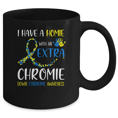 Down Syndrome I Have A Homie With An Extra Chromie Mug Coffee Mug | Teecentury.com
