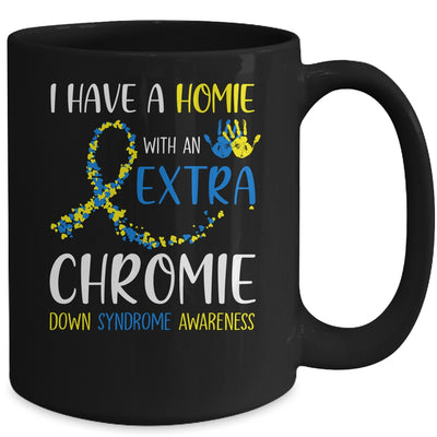 Down Syndrome I Have A Homie With An Extra Chromie Mug Coffee Mug | Teecentury.com