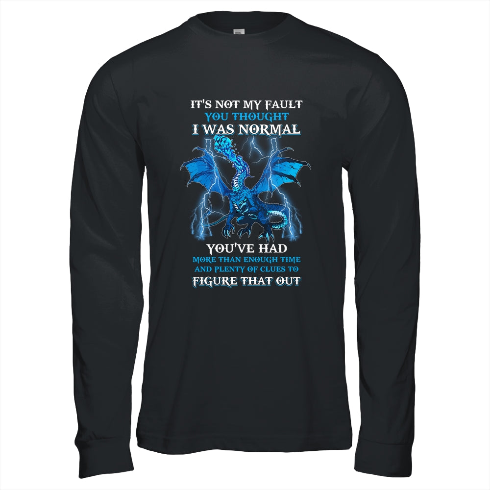 Dragon It's Not My Fault You Thought I Was Normal T-Shirt & Hoodie | Teecentury.com