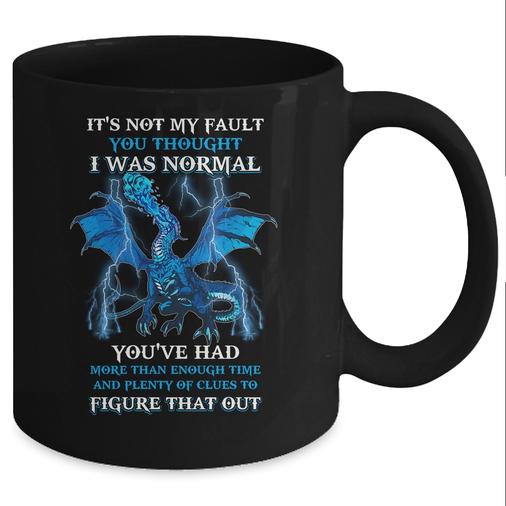 Dragon It's Not My Fault You Thought I Was Normal Mug Coffee Mug | Teecentury.com