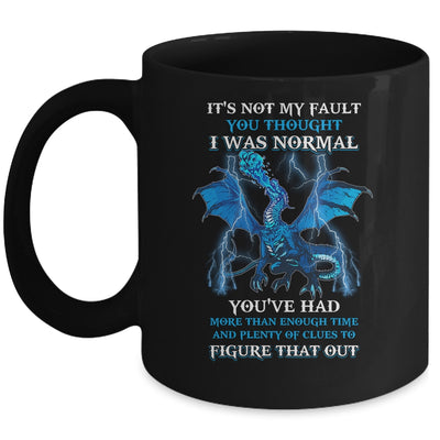 Dragon It's Not My Fault You Thought I Was Normal Mug Coffee Mug | Teecentury.com