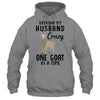 Driving My Husband Crazy One Goat At A Time Funny Goat Lover T-Shirt & Hoodie | Teecentury.com