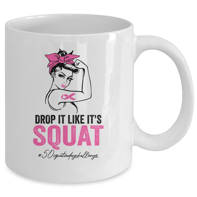 Drop It Like It's Squat Cancer 50 Squats A Day Challenge Mug Coffee Mug | Teecentury.com