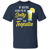 If You're Going To Be Salty Bring The Tequila T-Shirt & Tank Top | Teecentury.com