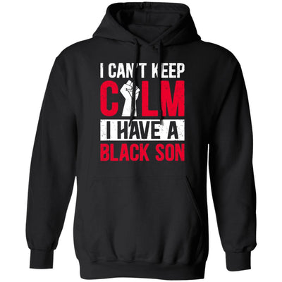 Can't Keep Calm I Have Black A Son T-Shirt & Hoodie | Teecentury.com