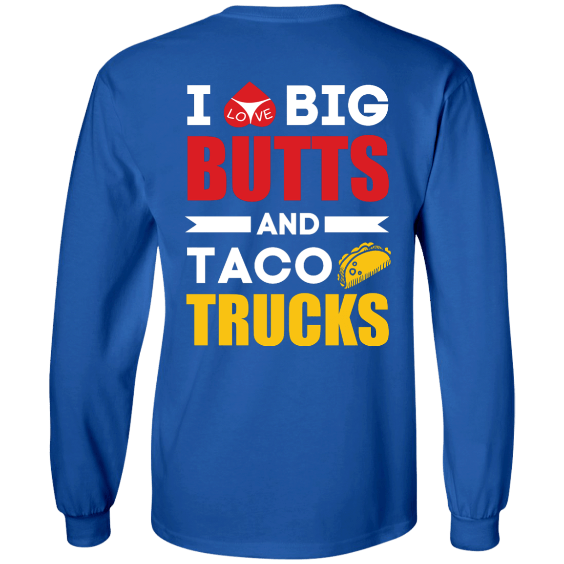 I Love Big Butts And Taco Trucks T-Shirt & Hoodie | Teecentury.com